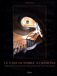 La «casa da nobile» a Cremona. Caratteri delle dimore aristocratiche in età moderna