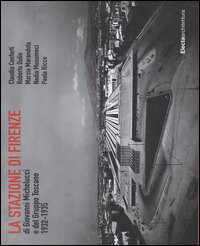 La stazione di Firenze di Giovanni Michelucci e del Gruppo Toscano 1932-1935