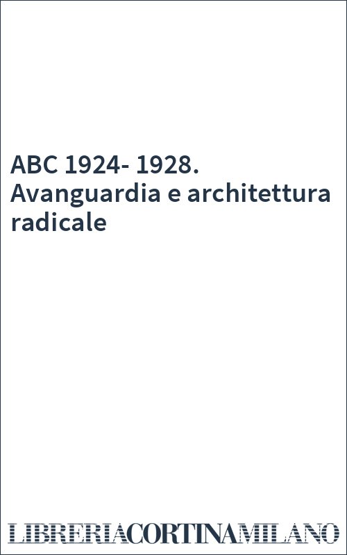 ABC 1924-1928. Avanguardia e architettura radicale