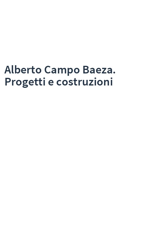 Alberto Campo Baeza. Progetti e costruzioni