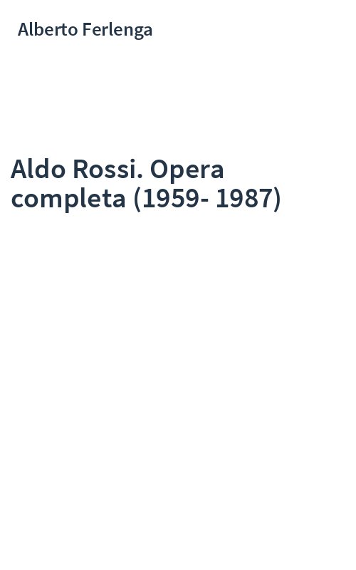 Aldo Rossi. Opera completa (1959-1987)
