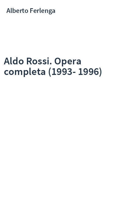 Aldo Rossi. Opera completa (1993-1996)