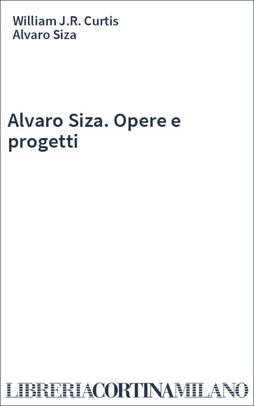 Alvaro Siza. Opere e progetti