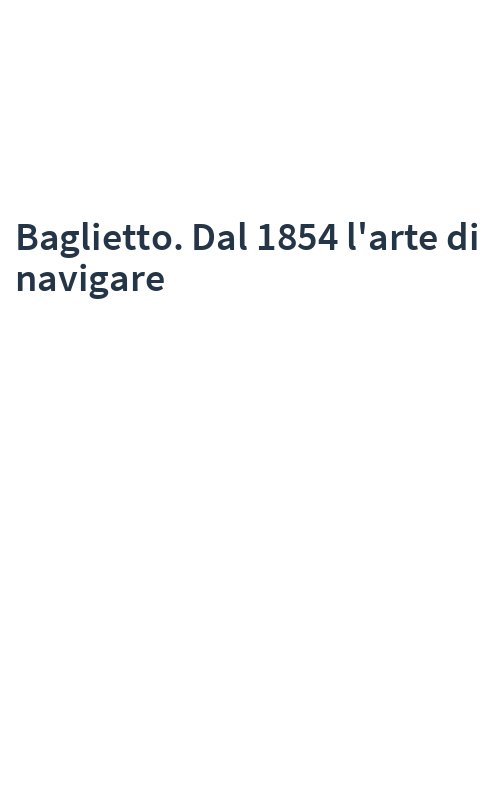 Baglietto. Dal 1854 l'arte di navigare