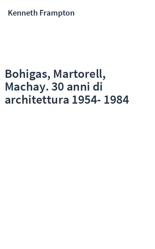 Bohigas, Martorell, Machay. 30 anni di architettura 1954-1984