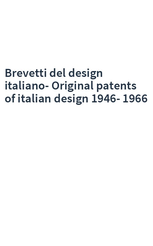 Brevetti del design italiano-Original patents of italian design 1946-1966
