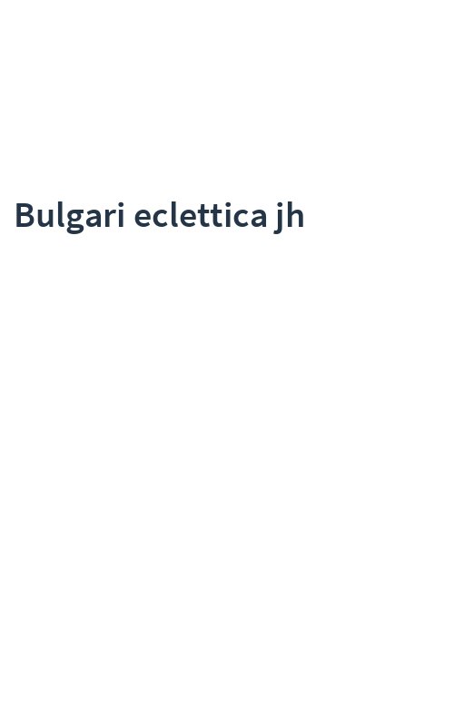 Bulgari eclettica jh