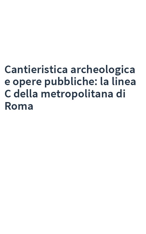 Cantieristica archeologica e opere pubbliche: la linea C della metropolitana di Roma