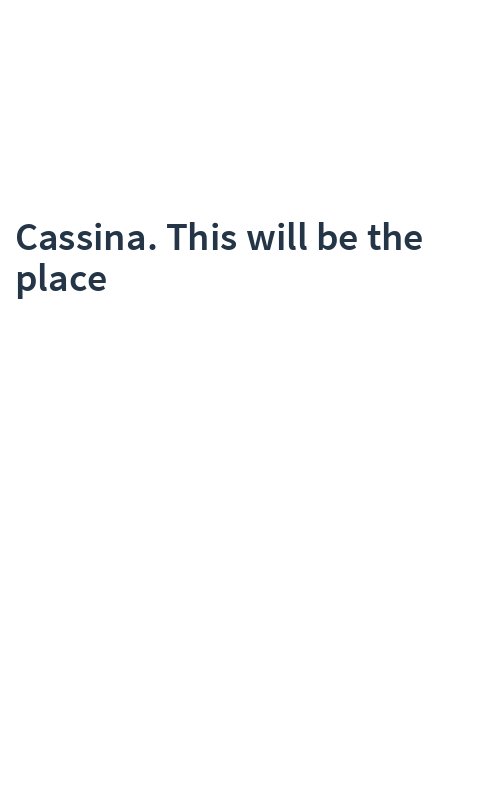 Cassina. This will be the place