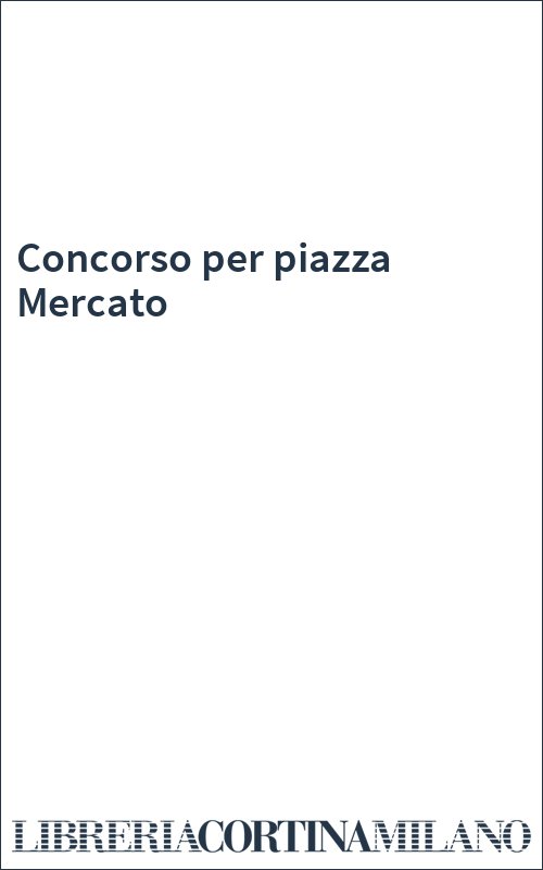 Concorso per piazza Mercato