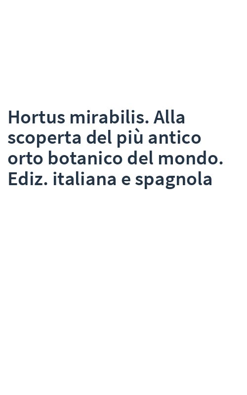 Hortus mirabilis. Alla scoperta del più antico orto botanico del mondo. Ediz. italiana e spagnola