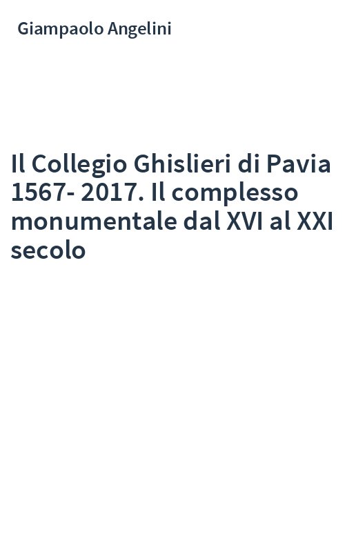 Il Collegio Ghislieri di Pavia 1567-2017. Il complesso monumentale dal XVI al XXI secolo