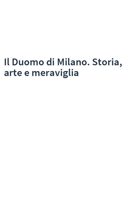 Il Duomo di Milano. Storia, arte e meraviglia
