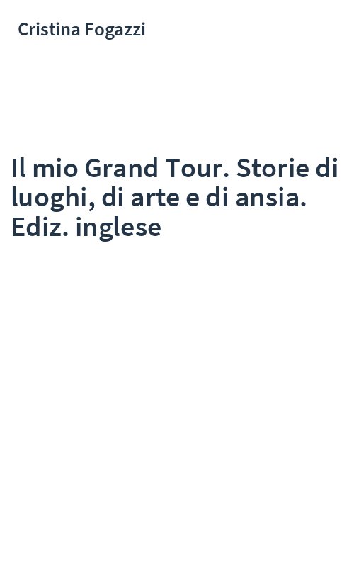 Il mio Grand Tour. Storie di luoghi, di arte e di ansia. Ediz. inglese