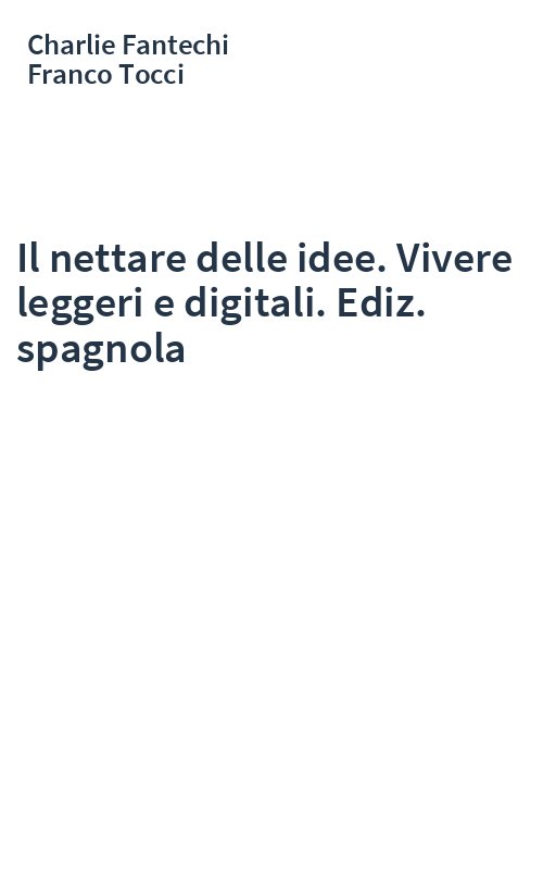 Il nettare delle idee. Vivere leggeri e digitali. Ediz. spagnola
