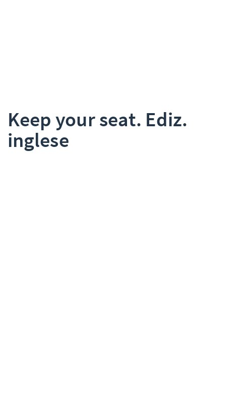 Keep your seat. Ediz. inglese