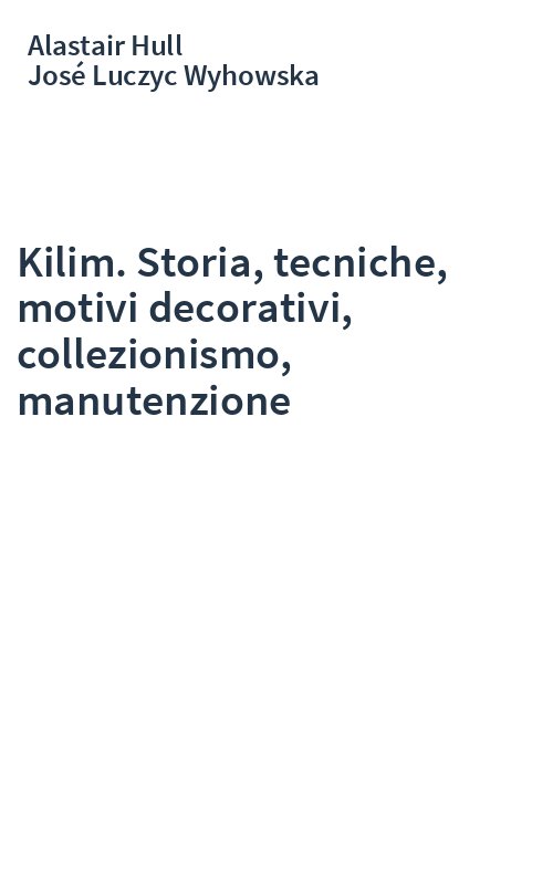 Kilim. Storia, tecniche, motivi decorativi, collezionismo, manutenzione