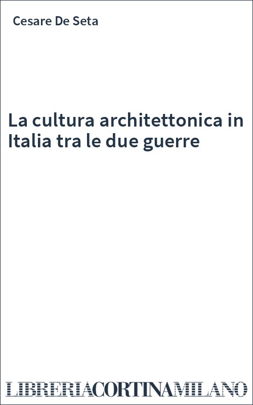 La cultura architettonica in Italia tra le due guerre