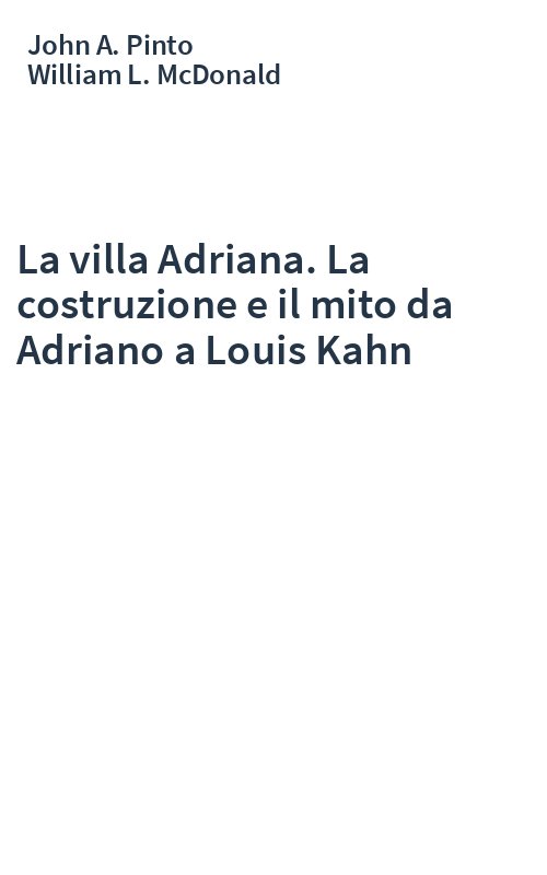 La villa Adriana. La costruzione e il mito da Adriano a Louis Kahn