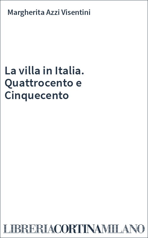 La villa in Italia. Quattrocento e Cinquecento