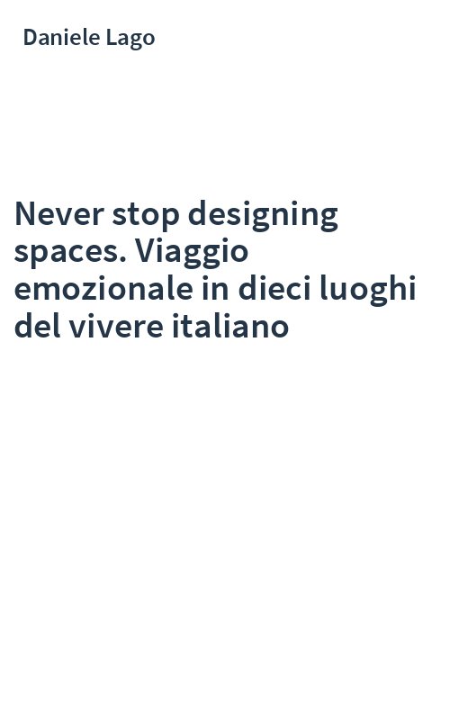 Never stop designing spaces. Viaggio emozionale in dieci luoghi del vivere italiano