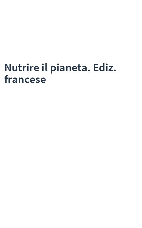 Nutrire il pianeta. Ediz. francese