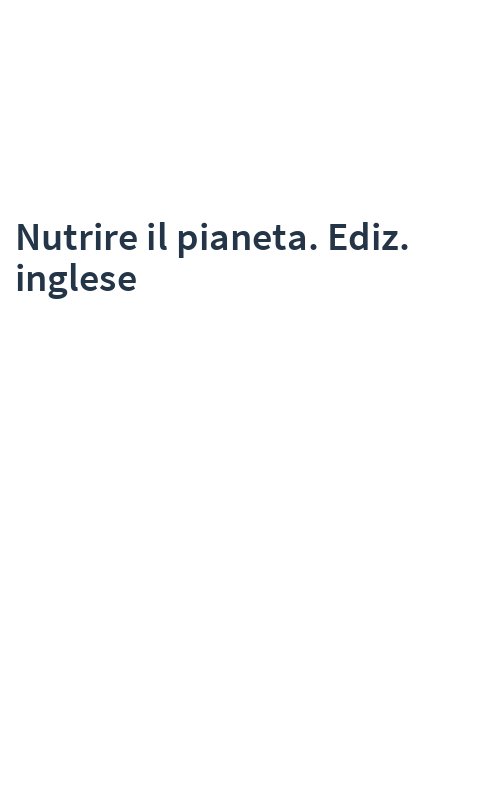 Nutrire il pianeta. Ediz. inglese