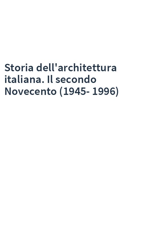 Storia dell'architettura italiana. Il secondo Novecento (1945-1996)