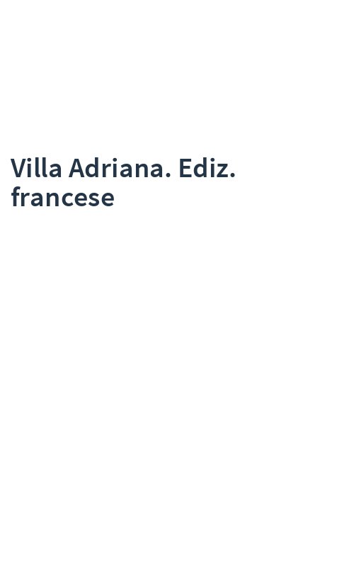 Villa Adriana. Ediz. francese