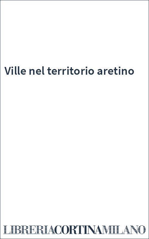 Ville nel territorio aretino