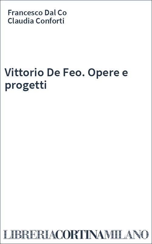 Vittorio De Feo. Opere e progetti