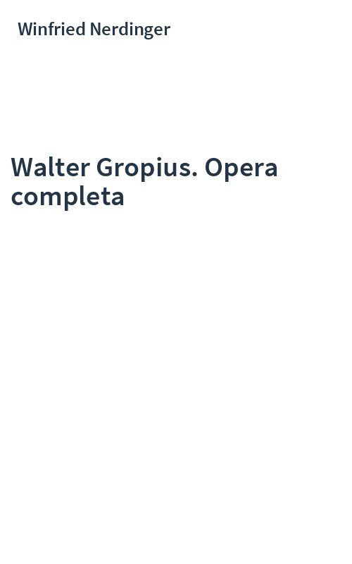 Walter Gropius. Opera completa