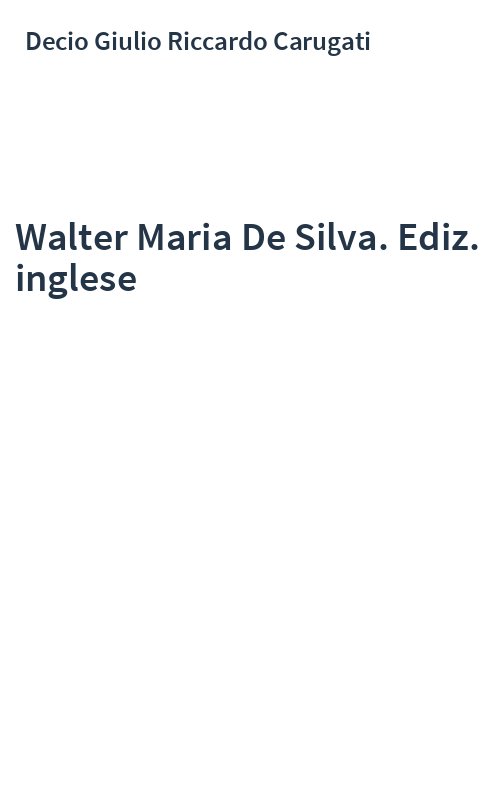 Walter Maria De Silva. Ediz. inglese