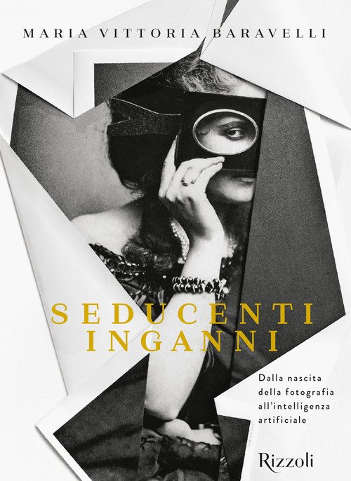 Seducenti inganni. Dalla nascita della fotografia all'intelligenza artificiale