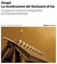 Sengu. La ricostruzione del Santuario di Ise. Il Giappone millenario fotografato da Miyazawa Masaaki