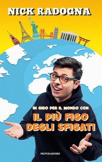 In giro per il mondo con il più figo degli sfigati