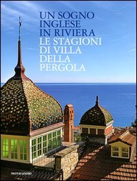 Un sogno inglese in riviera. Le stagioni di Villa della Pergola