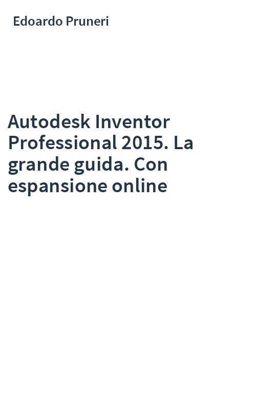 Autodesk Inventor Professional 2015. La grande guida. Con espansione online