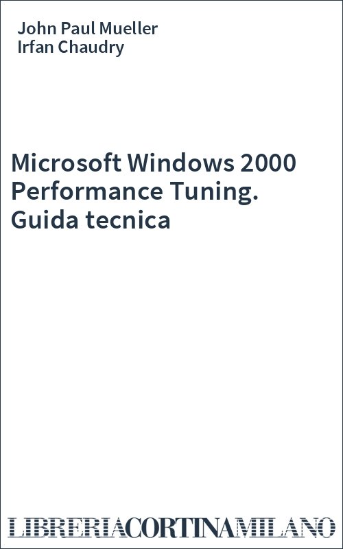 Microsoft Windows 2000 Performance Tuning. Guida tecnica