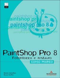 PaintShop Pro 8. Corso pratico. Fotoritocco e restauro