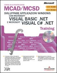 Sviluppare applicazioni Windows con Microsoft Visual Basic .Net e Microsoft Visual C#.Net Mcad/Mcsd Training
