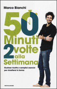 50 minuti 2 volte alla settimana. Gustose ricette e semplici esercizi per rimettersi in forma