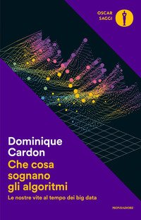 Che cosa sognano gli algoritmi. Le nostre vite al tempo dei big data