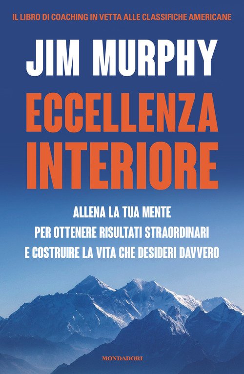 Eccellenza interiore. Allena la tua mente per ottenere risultati straordinari e costruire la vita che desideri davvero