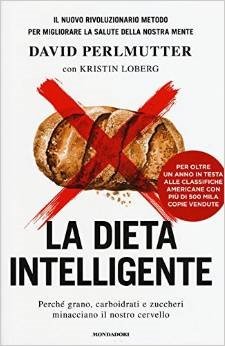 La dieta intelligente. Perché grano, carboidrati e zuccheri minacciano il nostro cervello