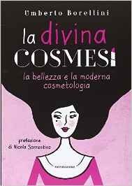 La divina cosmesi. La bellezza e la moderna cosmetologia