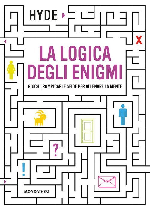 La logica degli enigmi. Giochi, rompicapi e sfide per allenare la mente