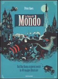 La storia del mondo. Dal Big Bang ai giorni nostri in 40 mappe illustrate