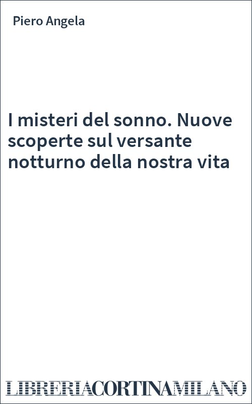 I misteri del sonno. Nuove scoperte sul versante notturno della nostra vita