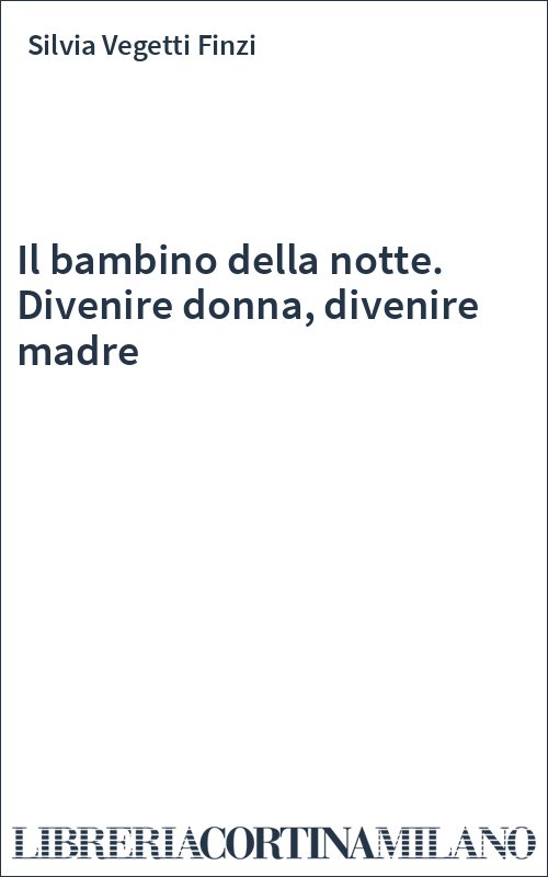 Il bambino della notte. Divenire donna, divenire madre
